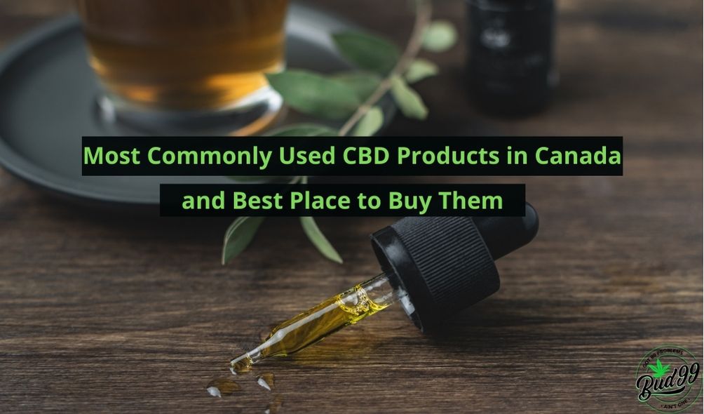 Most Commonly Used CBD Products in Canada and Best Place to Buy Them